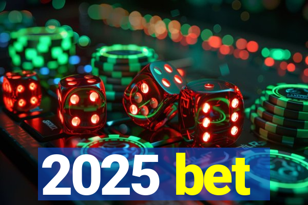 2025 bet